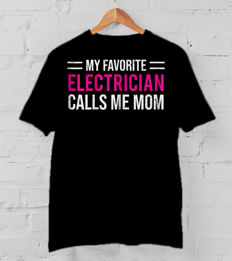 My Favorite Electrician Calls Me Mom T-Shirt