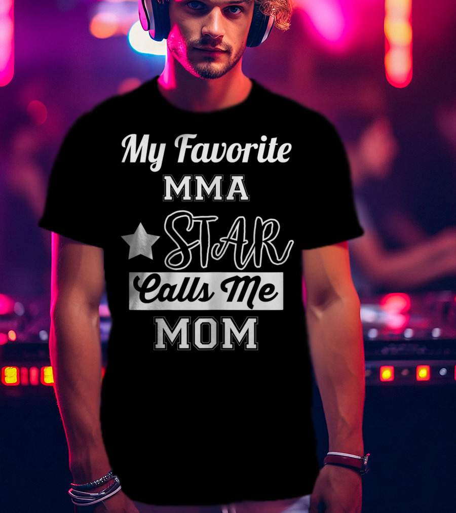 My Favorite MMA Star Calls Me Mom Star T-Shirt