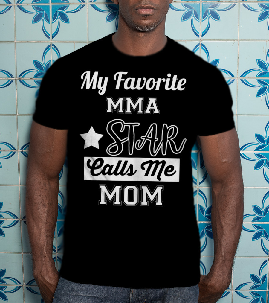 My Favorite MMA Star Calls Me Mom Star T-Shirt