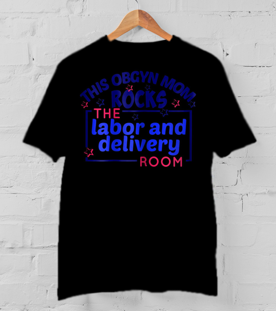 This OBGYN Mom Rocks The Labor And Delivery Room T-Shirt