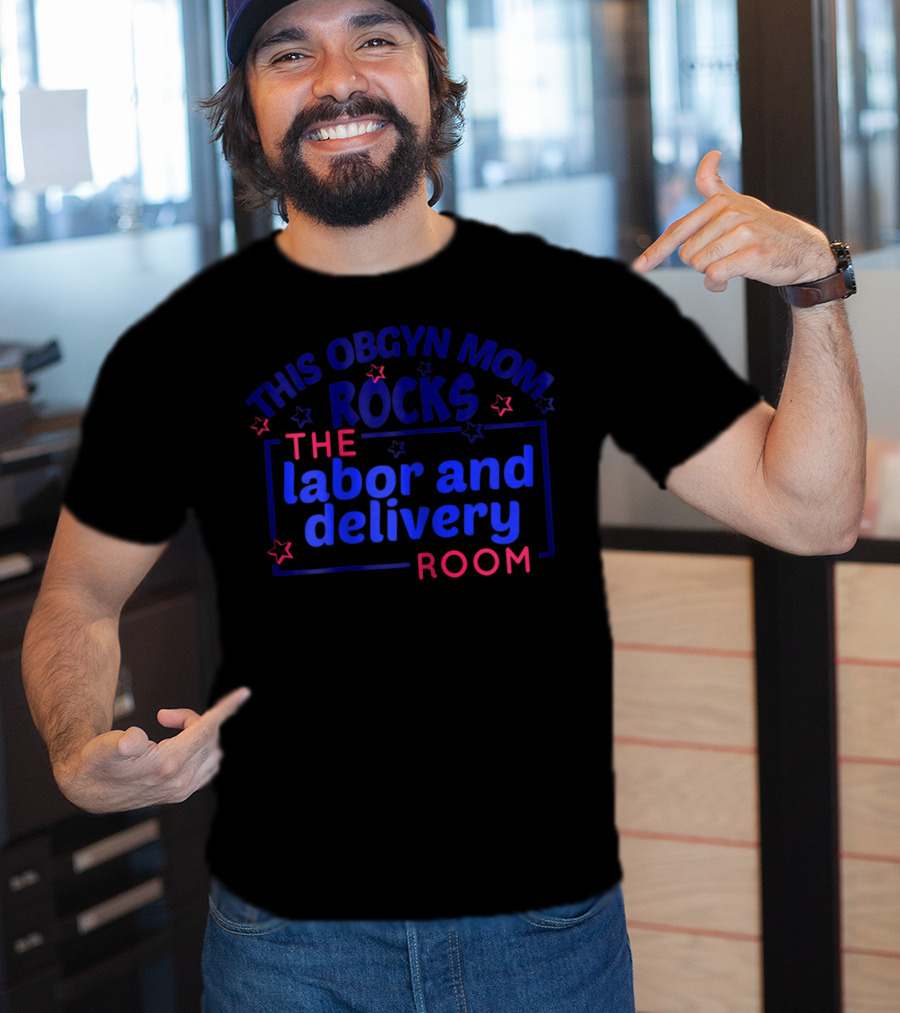 This OBGYN Mom Rocks The Labor And Delivery Room T-Shirt