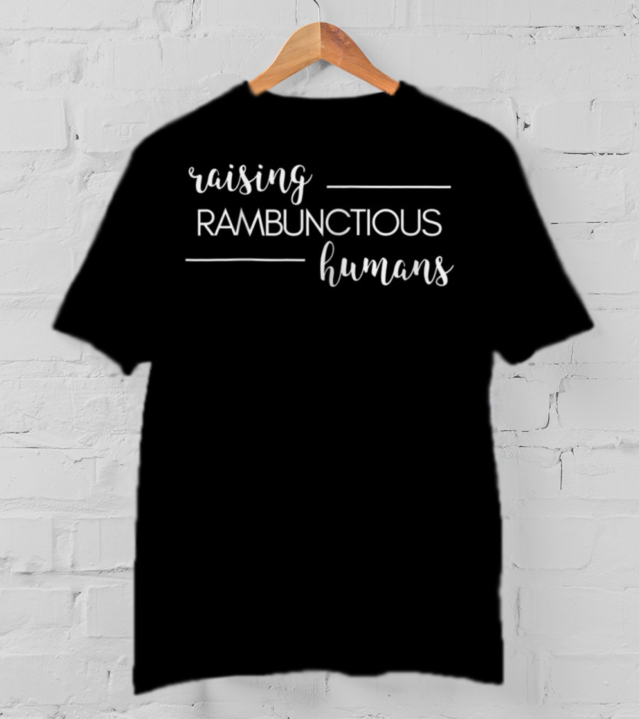 Raising Rambunctious Humans Parent Life T-Shirt