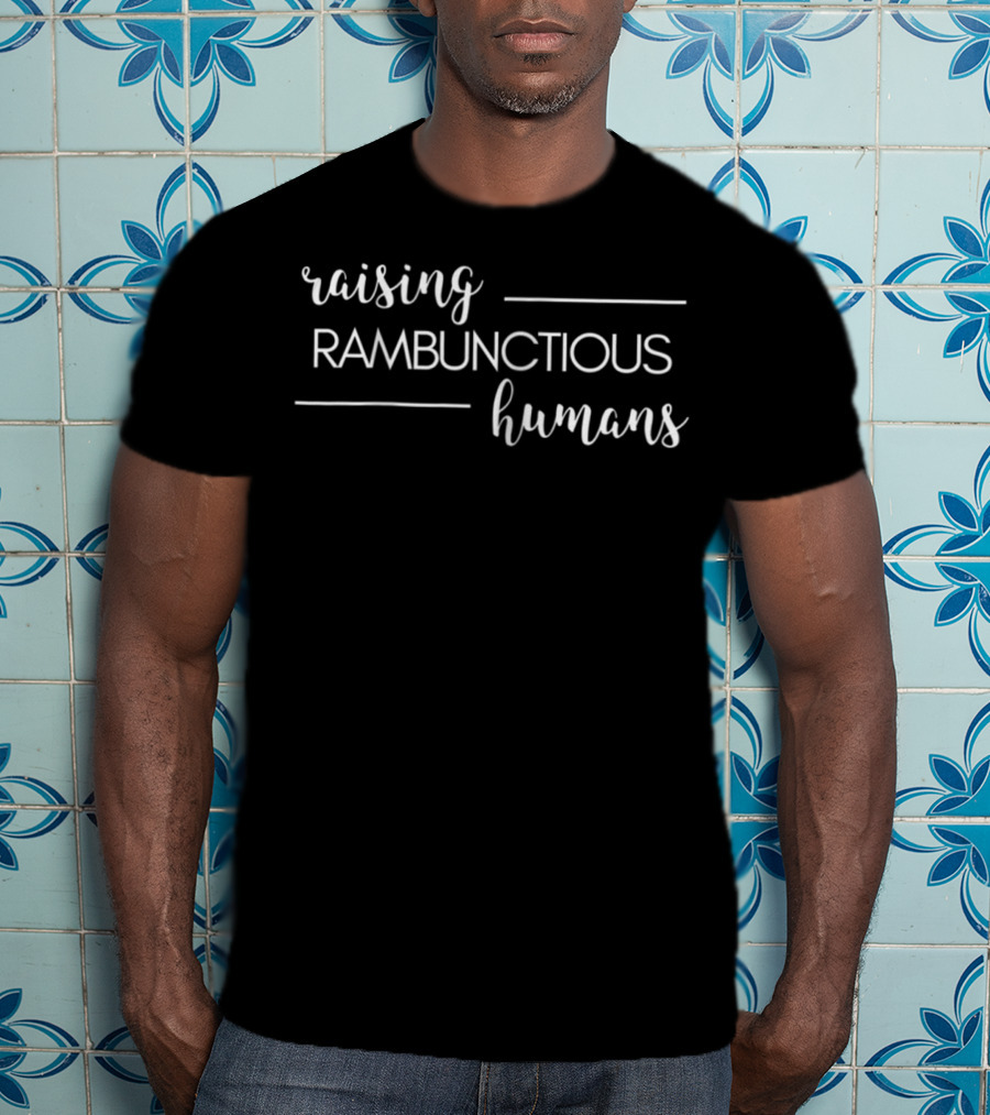 Raising Rambunctious Humans Parent Life T-Shirt