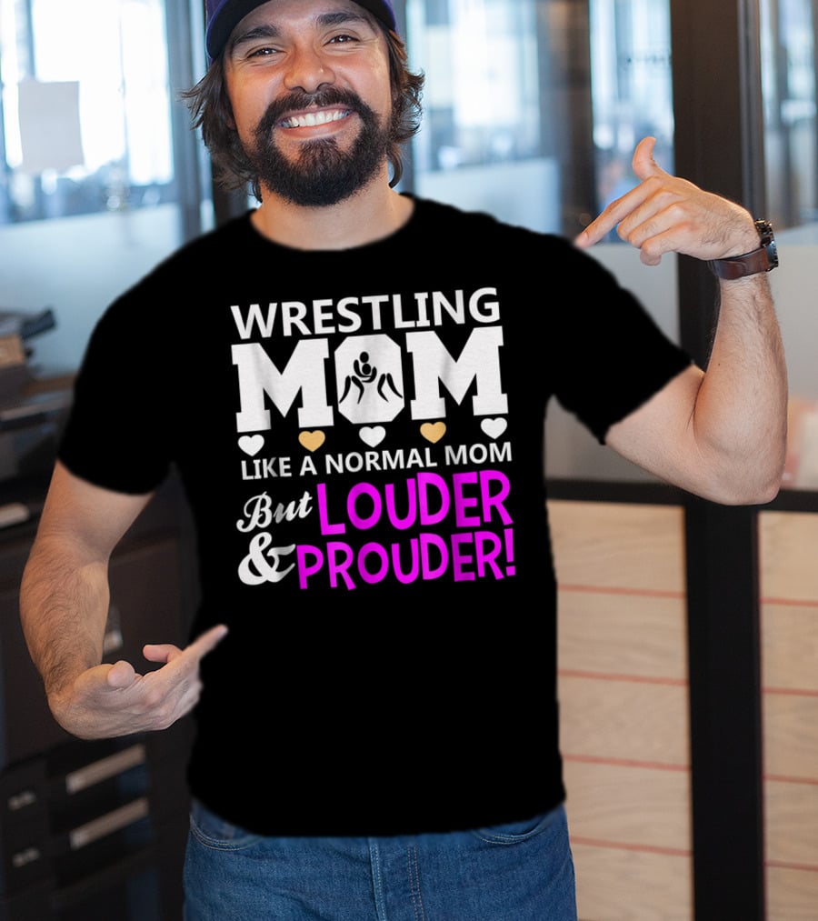 Wrestling Mom Like A Normal Mom But Louder And Prouder T-Shirt