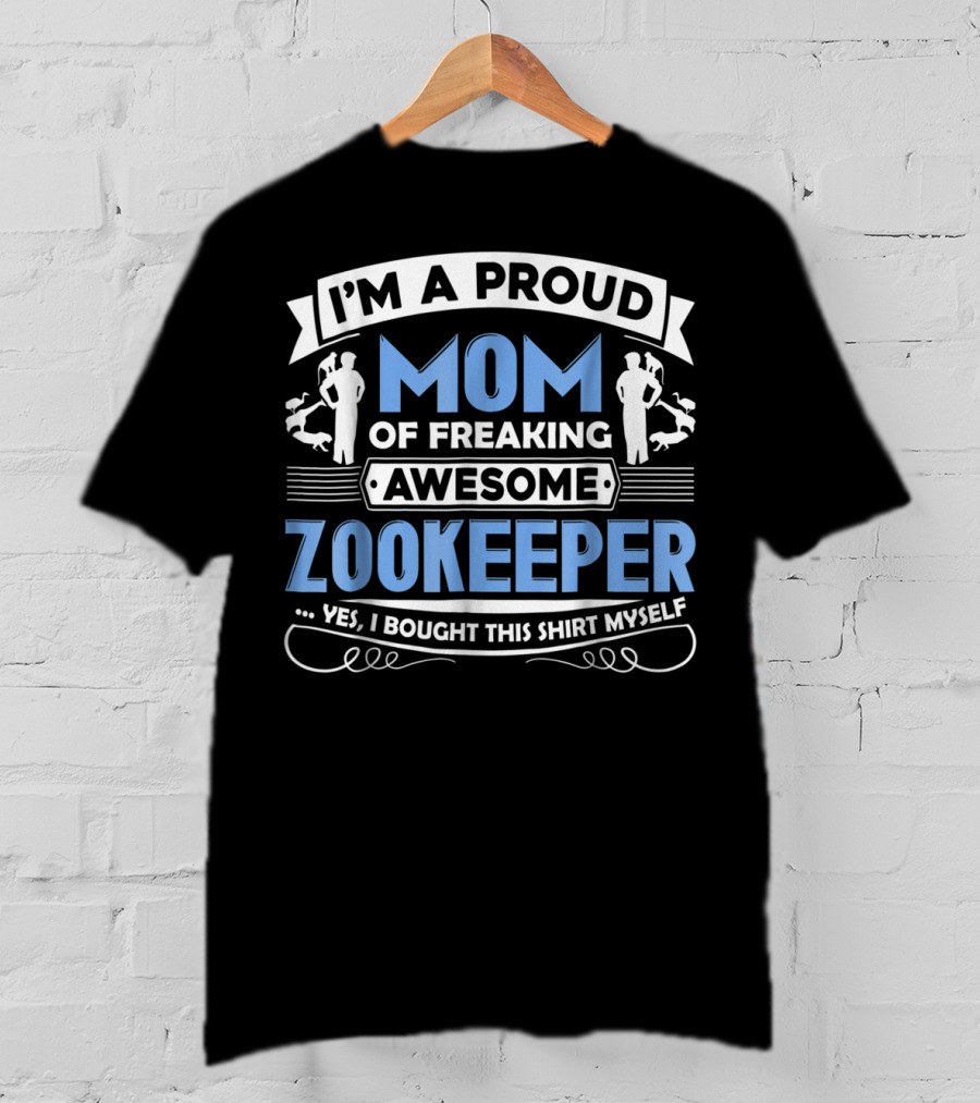 I'm A Proud Mom Of Freaking Awesome Zookeeper T-Shirt