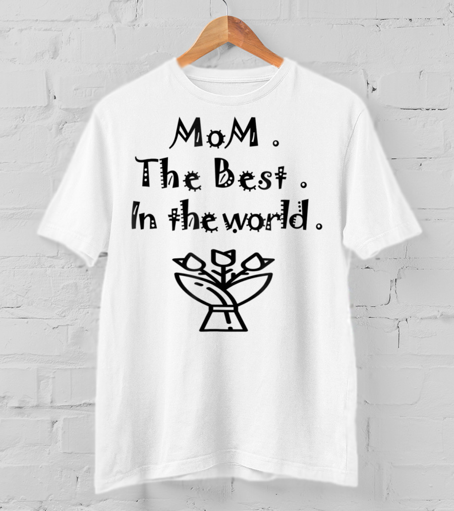 MoM The Best In The World With Floral Bouquet T-Shirt