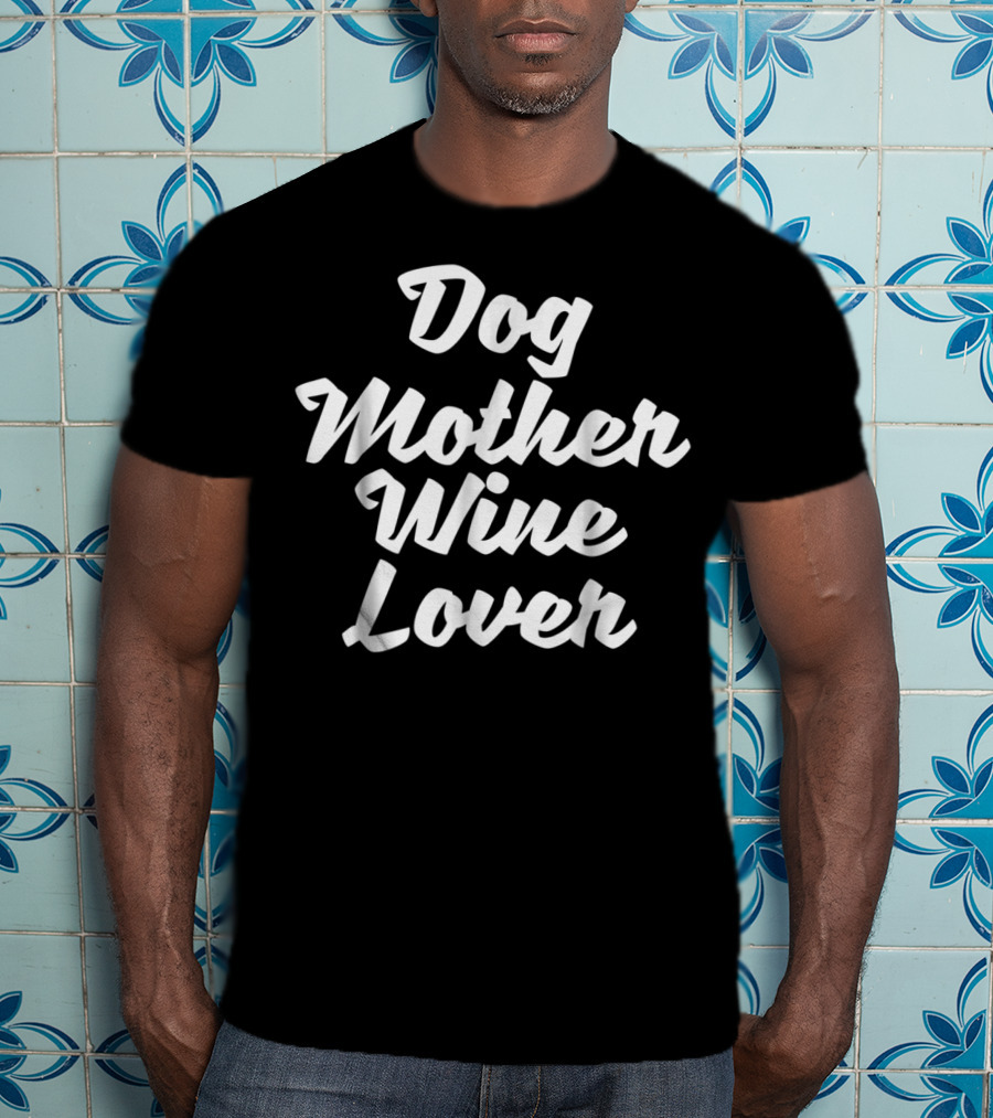 Dog Mother Wine Lover Tees Alcohol Grandma T-Shirt