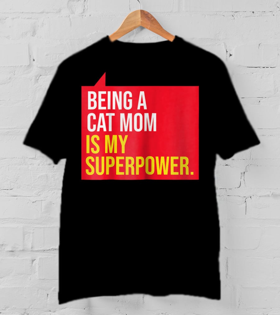 Being A Cat Mom Is My Superpower T-Shirt