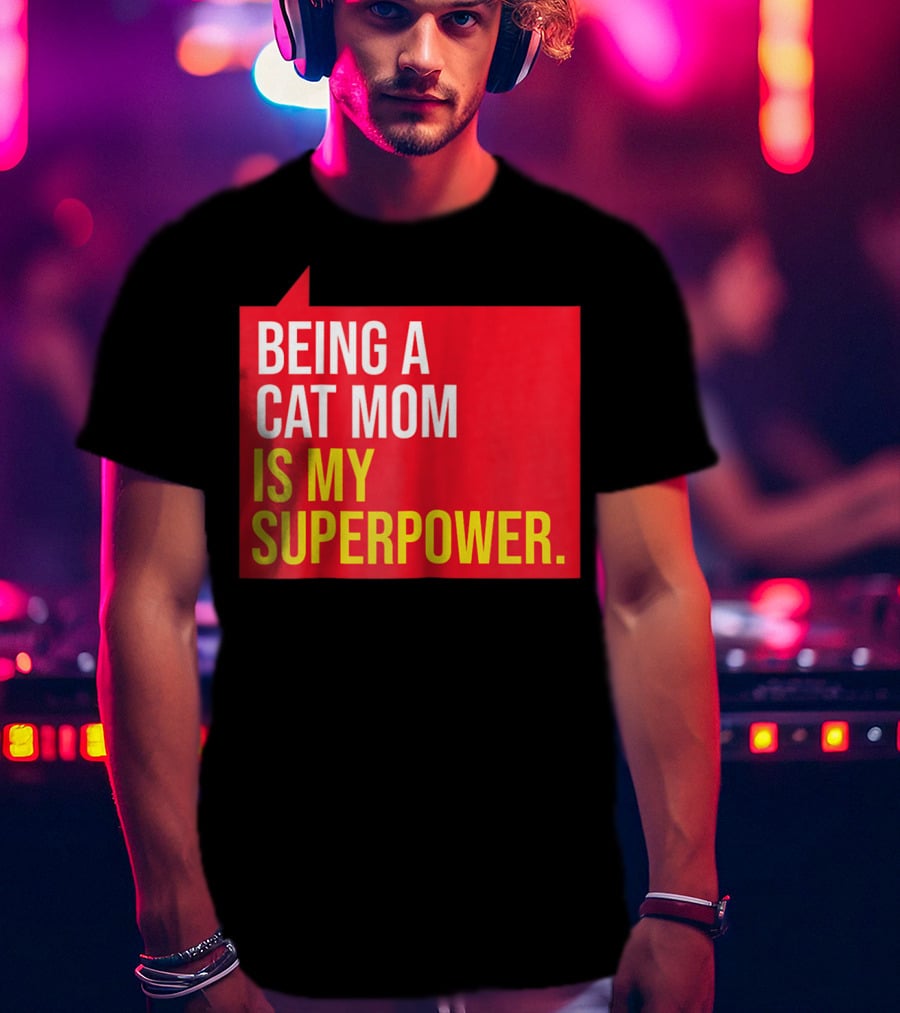 Being A Cat Mom Is My Superpower T-Shirt
