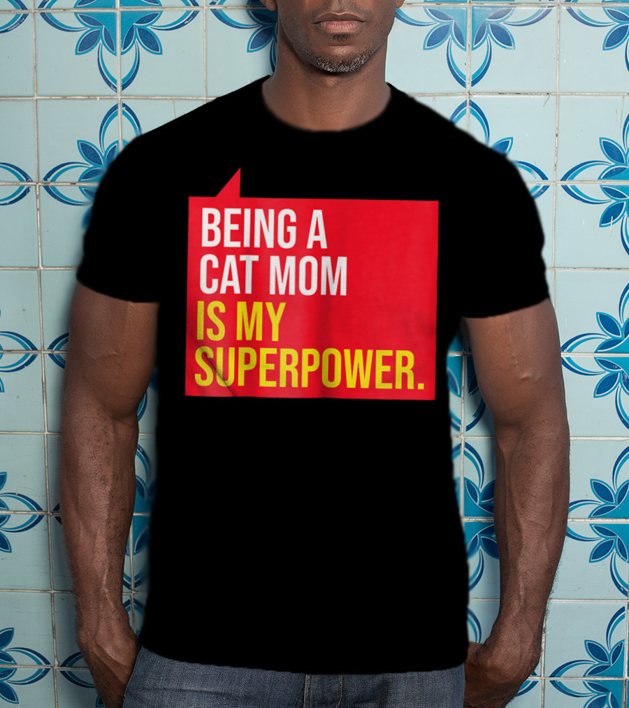 Being A Cat Mom Is My Superpower T-Shirt