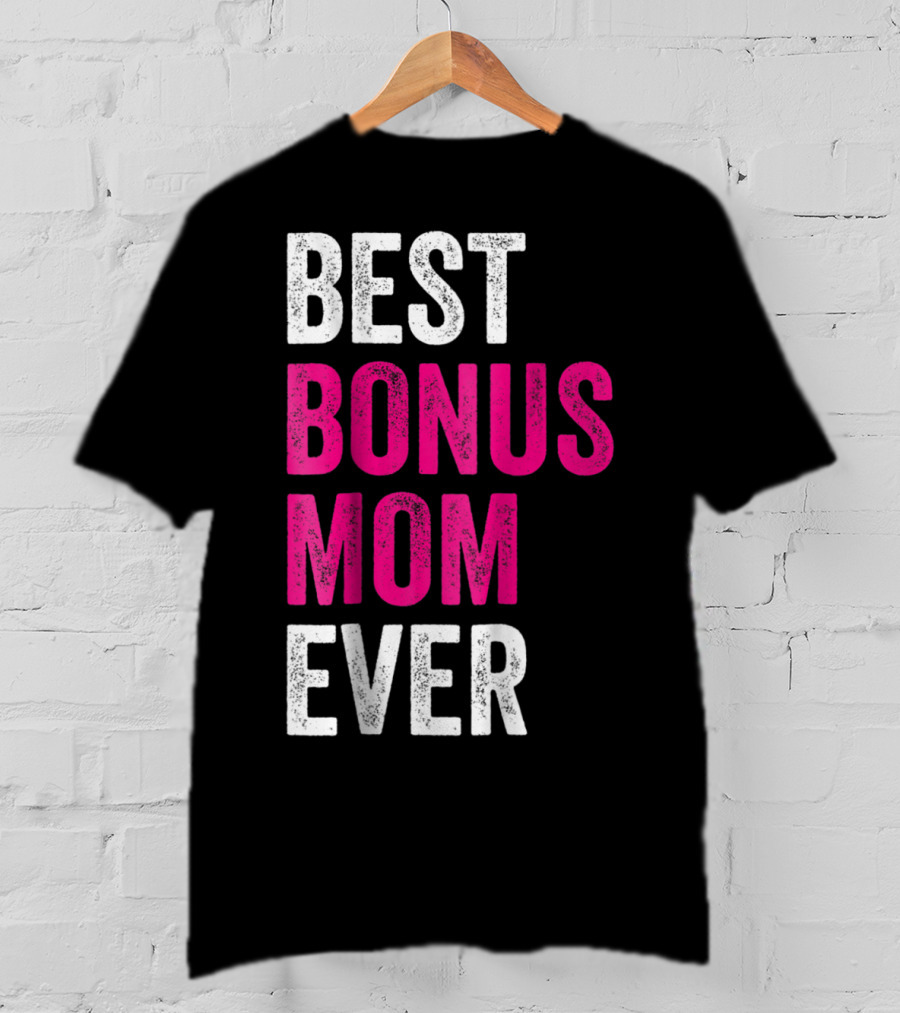 Best Bonus Mom Ever Stepmom21 Gift Mother's Day T-Shirt
