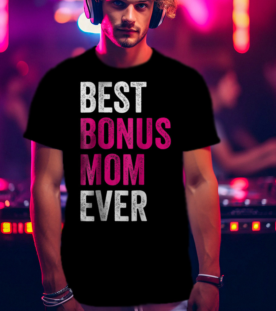Best Bonus Mom Ever Stepmom21 Gift Mother's Day T-Shirt