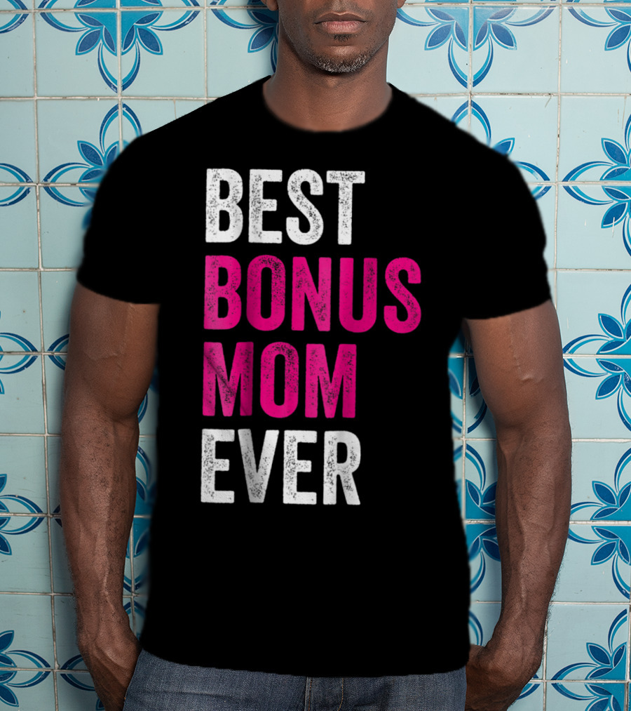 Best Bonus Mom Ever Stepmom21 Gift Mother's Day T-Shirt