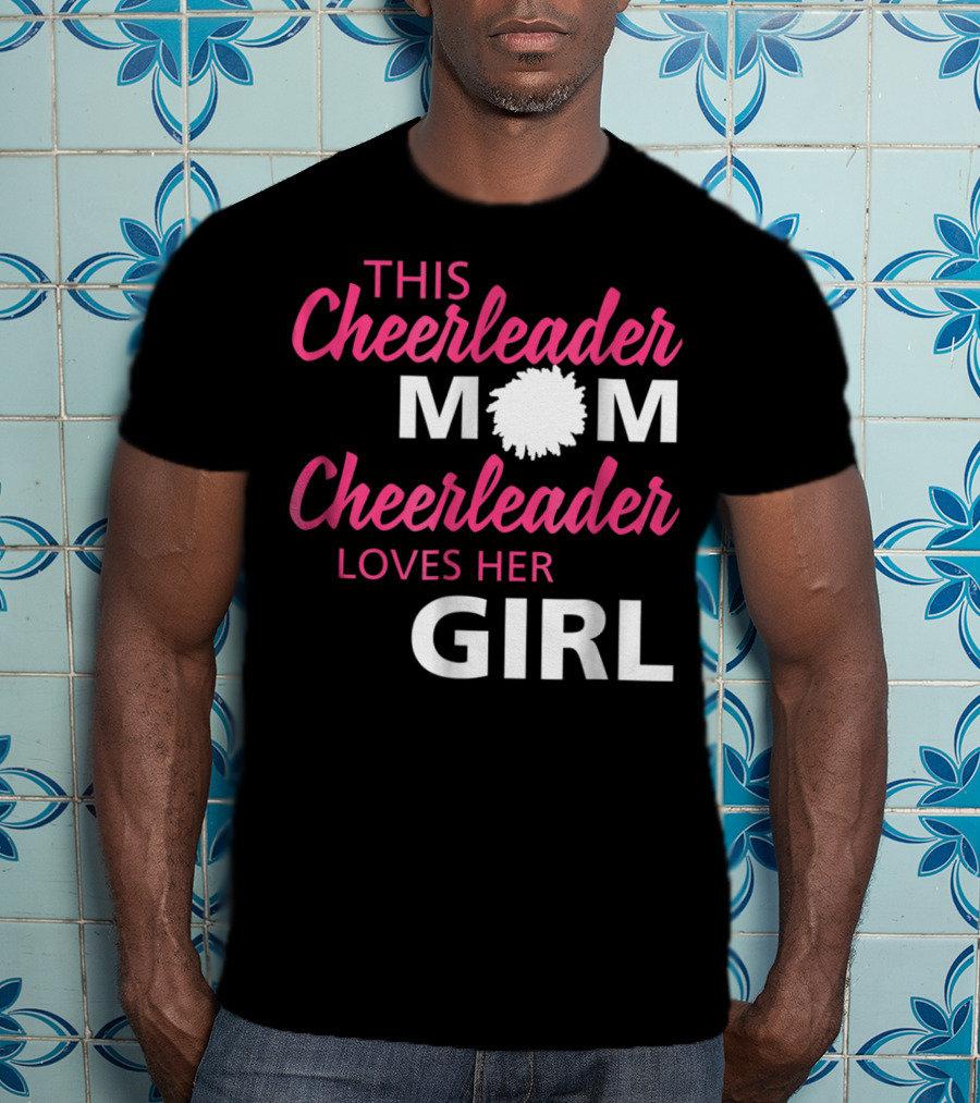 This Cheerleader Mom Cheerleader Loves Her Girl T-Shirt