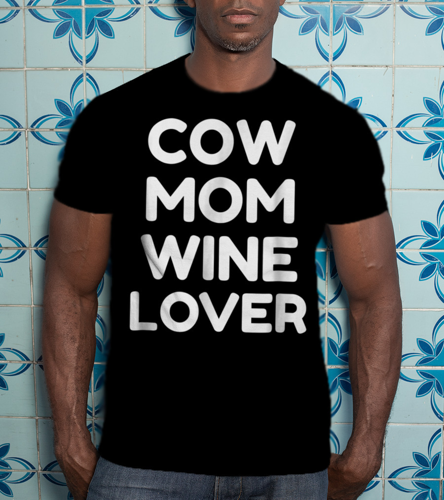 Cow Mom And Wine Lover Enthusiast T-Shirt