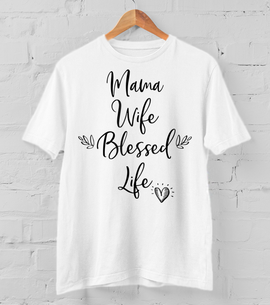 Mama Wife Blessed Life Heart T-Shirt