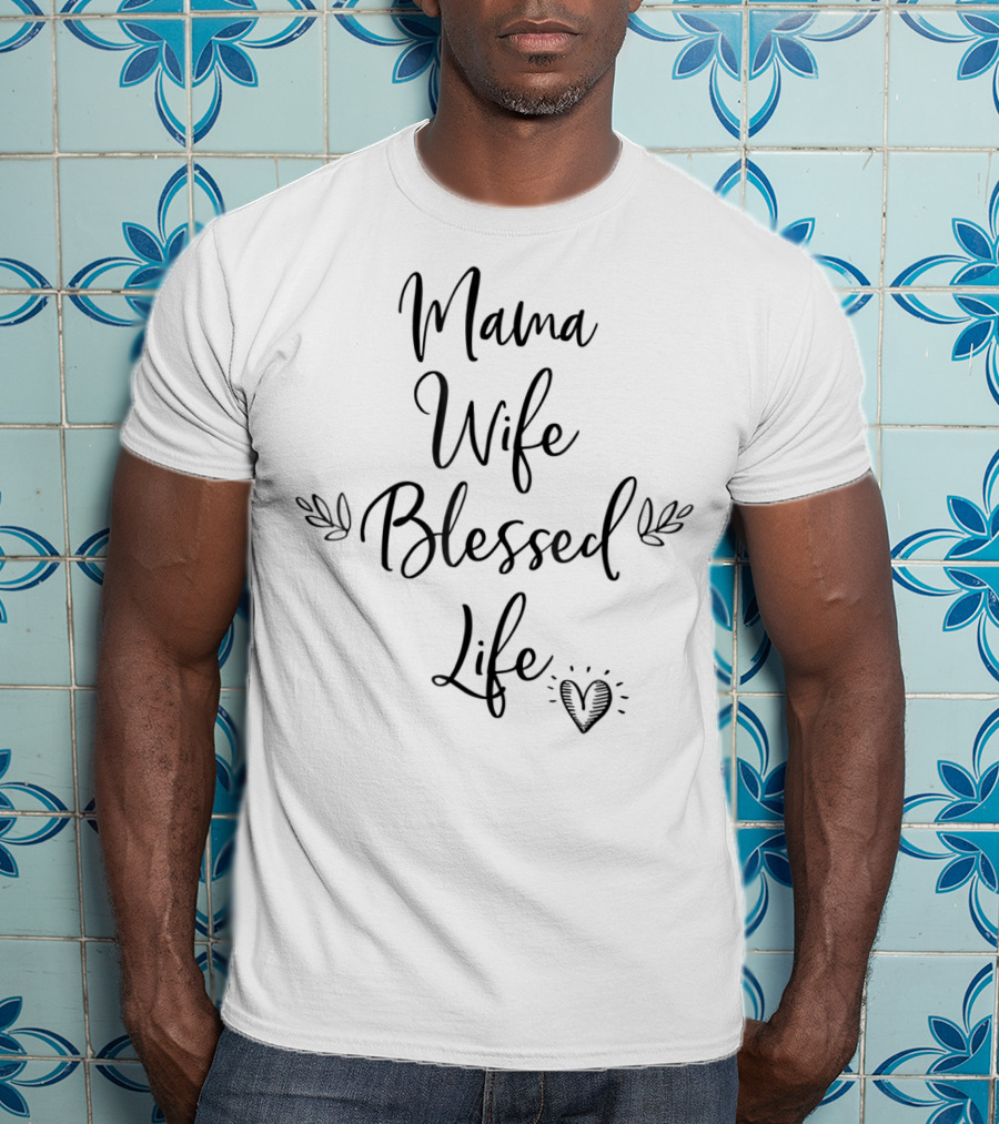 Mama Wife Blessed Life Heart T-Shirt