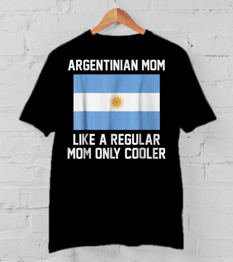Argentinian Mom Like A Regular Mom Only Cooler T-Shirt