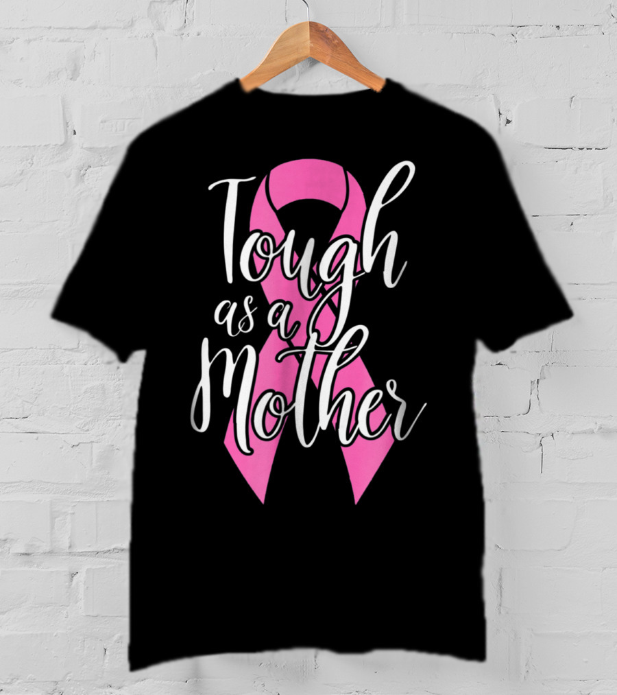 Tough As A Mother Breast Cancer Awareness Pink Ribbon 62 T-Shirt