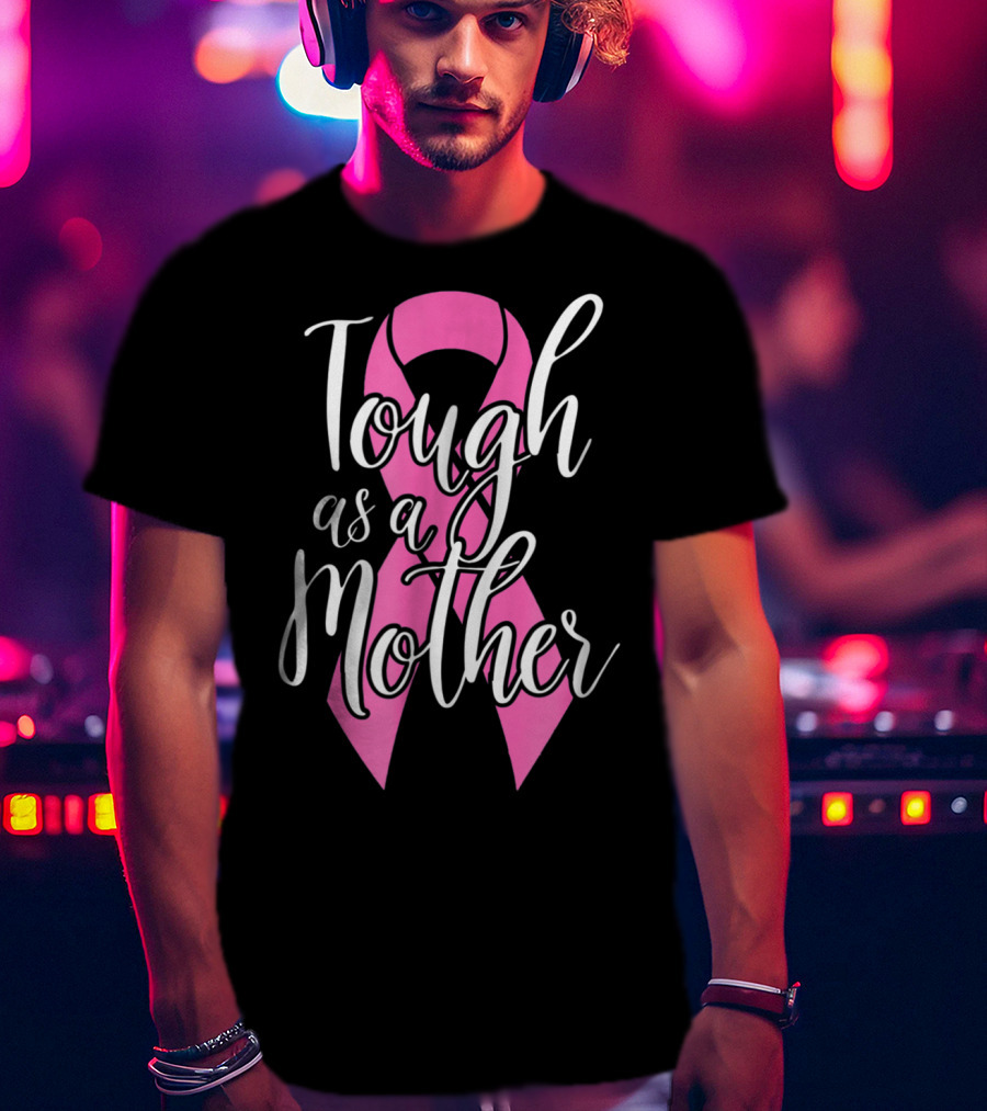 Tough As A Mother Breast Cancer Awareness Pink Ribbon 62 T-Shirt
