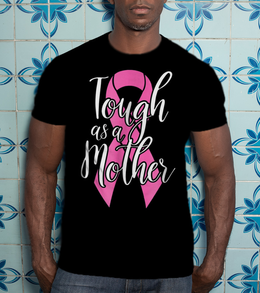 Tough As A Mother Breast Cancer Awareness Pink Ribbon 62 T-Shirt
