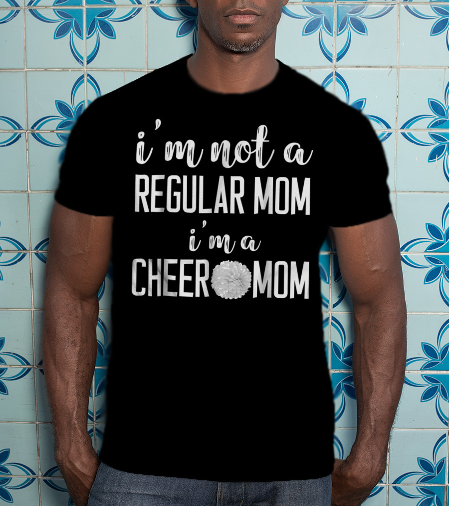 I'm Not A Regular Mom I'm A Cheer Mom T-Shirt