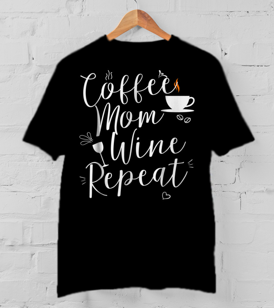 Coffee Mom Wine Repeat Cup Heart Mug T-Shirt