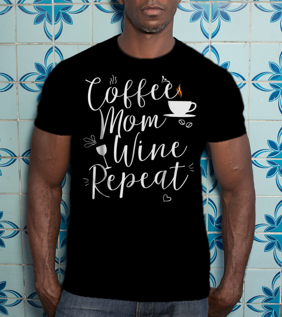Coffee Mom Wine Repeat Cup Heart Mug T-Shirt