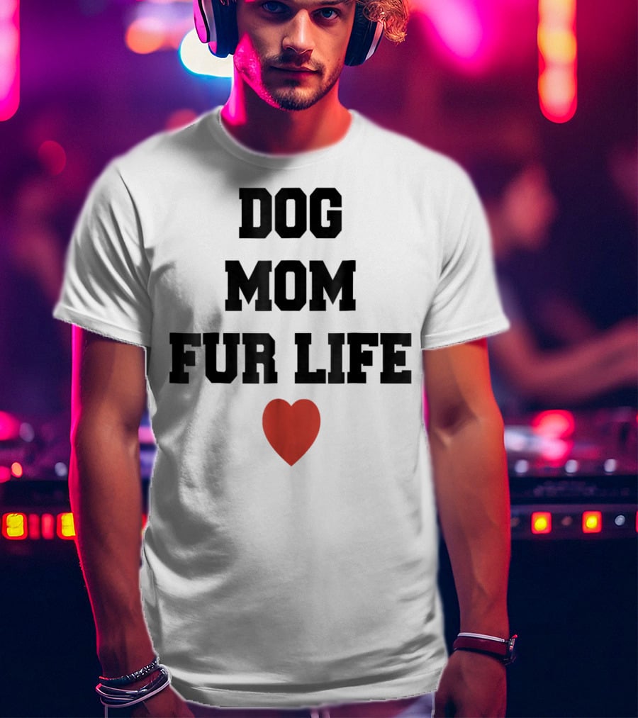 Dog Mom Fur Life Heart Funny For Dog Lovers98 T-Shirt