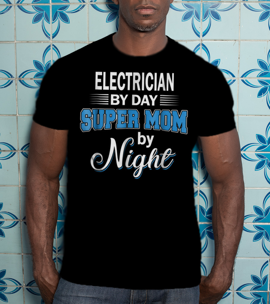 Electrician By Day Super Mom By Night T-Shirt