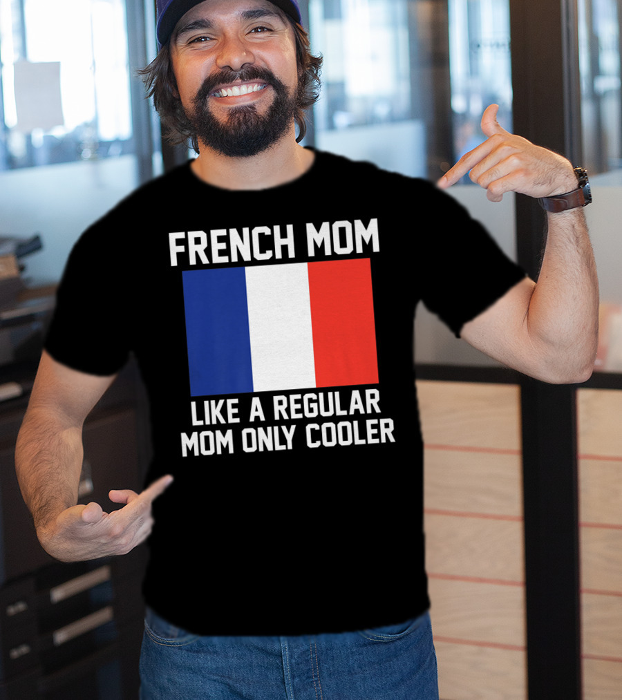 French Mom Like A Regular Mom Only Cooler Flag T-Shirt
