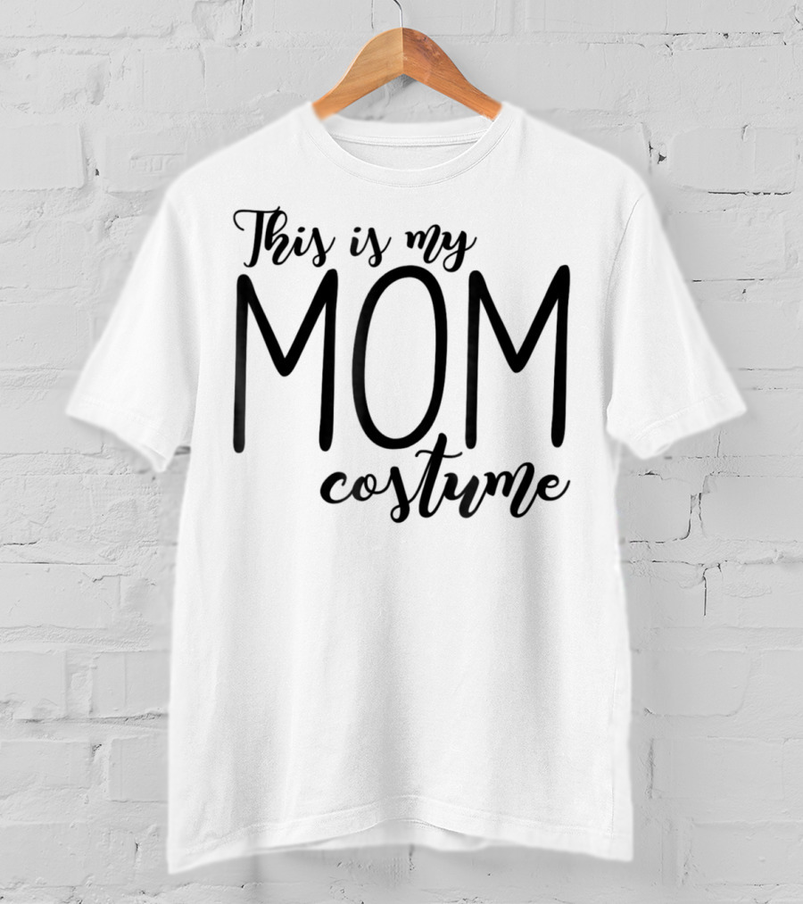 This Is My Mom Costume Funny Halloween 76 T-Shirt