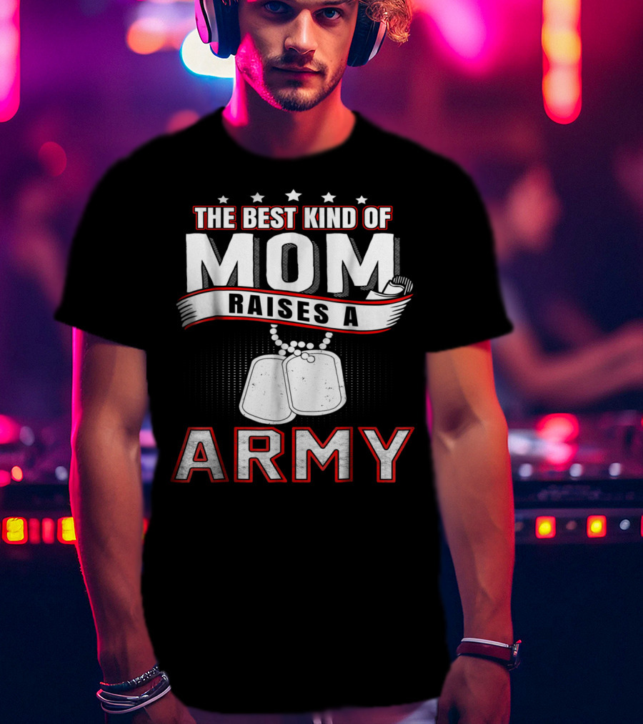 The Best Kind Of Mom Raises An Army T-Shirt