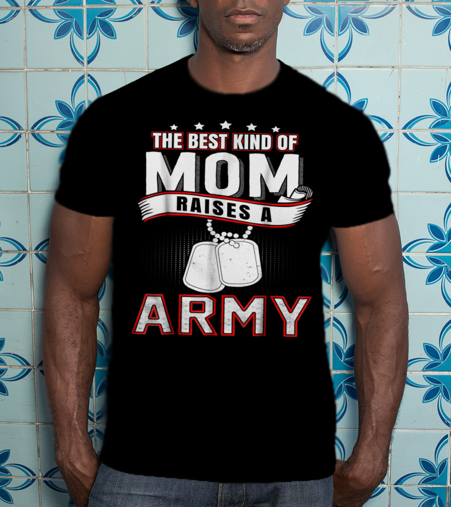 The Best Kind Of Mom Raises An Army T-Shirt