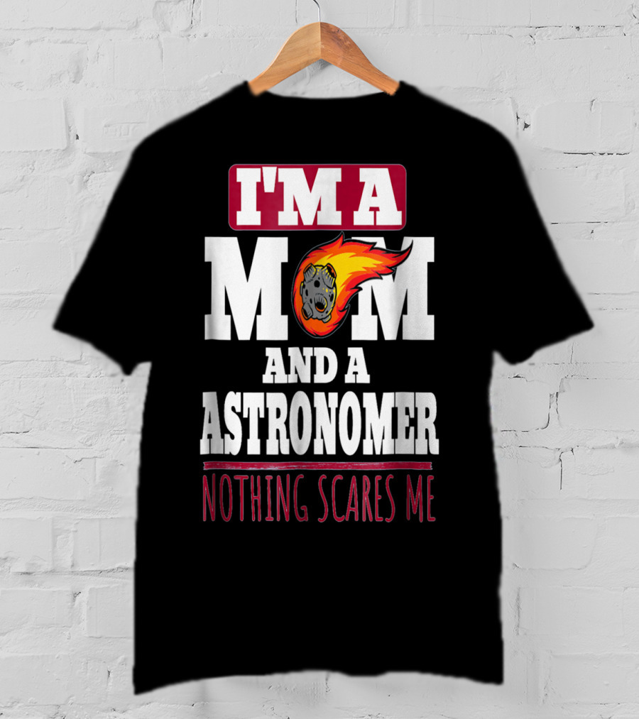 I'm A Mom And An Astronomer Nothing Scares Me Meteor Sketch T-Shirt