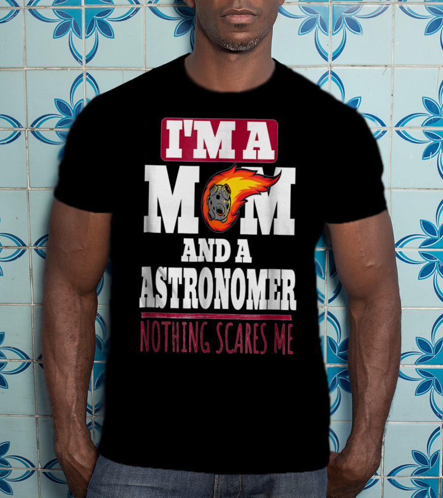 I'm A Mom And An Astronomer Nothing Scares Me Meteor Sketch T-Shirt
