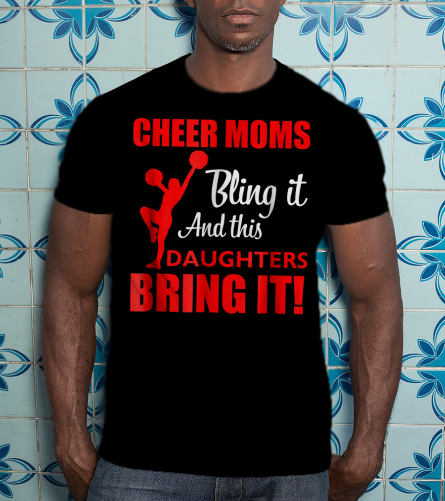 Cheer Moms Bling It And This Daughters Bring It T-Shirt