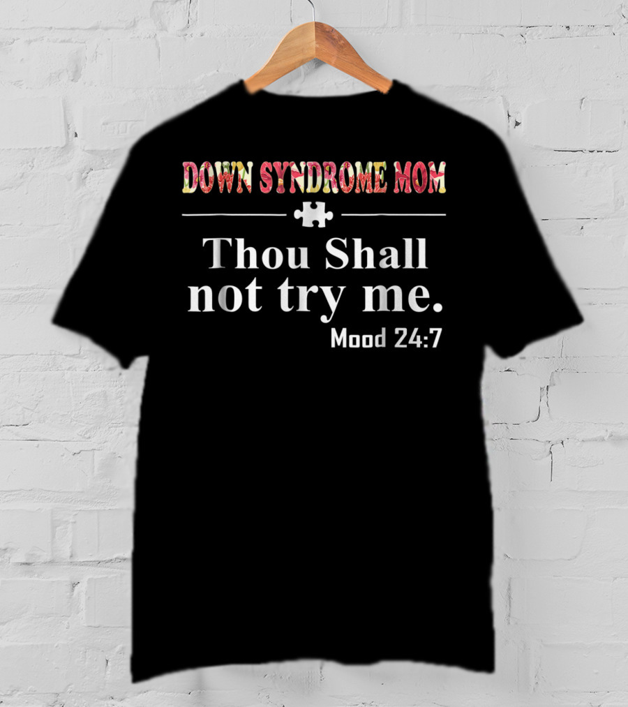 Down Syndrome Mom Thou Shall Not Try Me Mood 24:7 T-Shirt