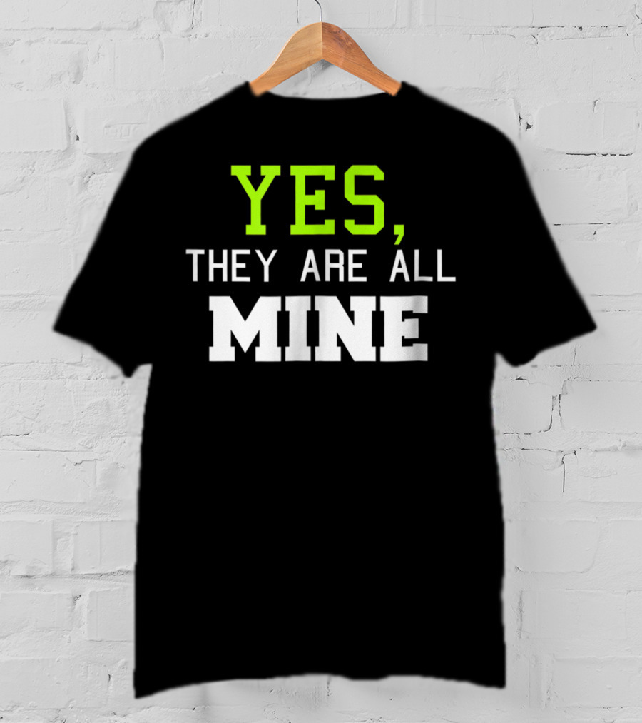 Yes They Are All Mine Funny Kids Mom T-Shirt
