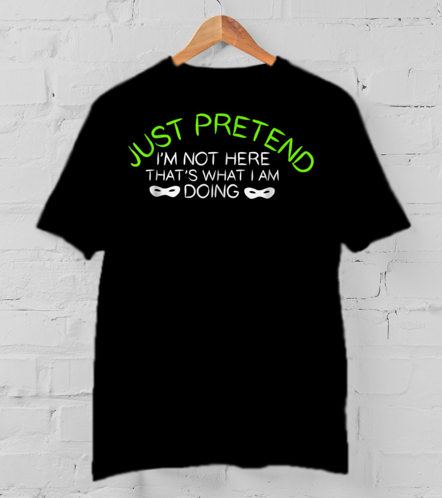 JUST PRETEND I'M NOT HERE THAT'S WHAT I AM DOING Ghosting Ghost Disguise Halloween Mask50 T-Shirt