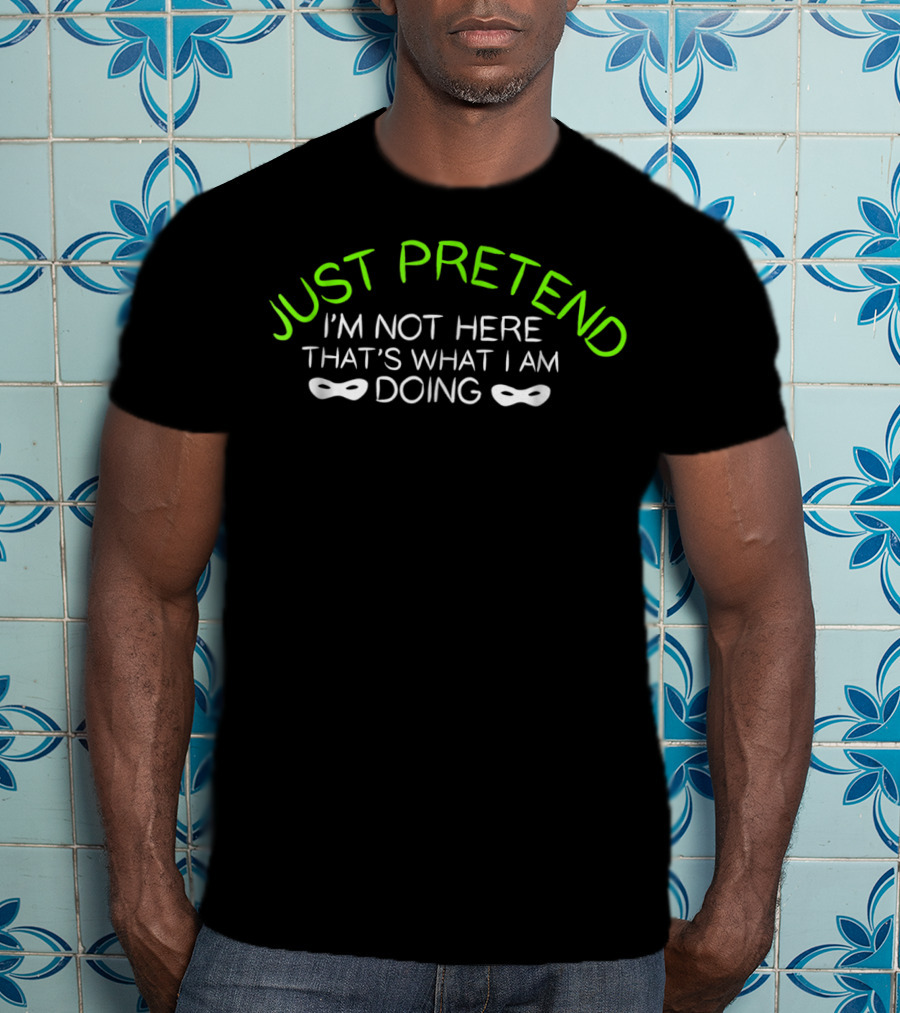 JUST PRETEND I'M NOT HERE THAT'S WHAT I AM DOING Ghosting Ghost Disguise Halloween Mask50 T-Shirt