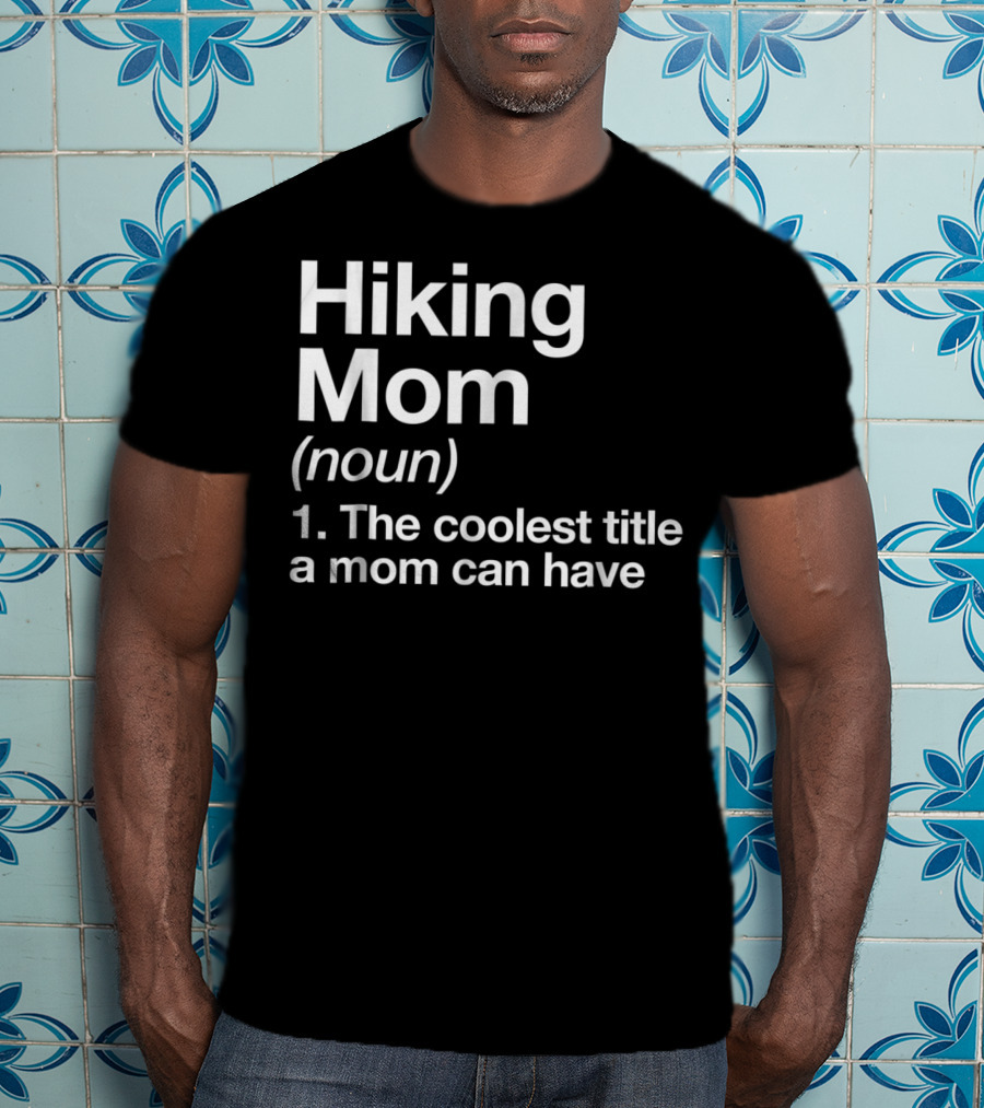 Hiking Mom Definition Coolest Title Funny Camping T-Shirt