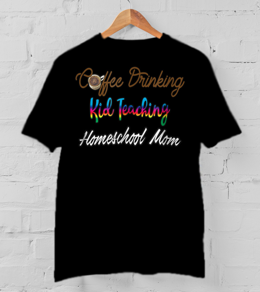 Coffee Drinking Kid Teaching Homeschool Mom T-Shirt
