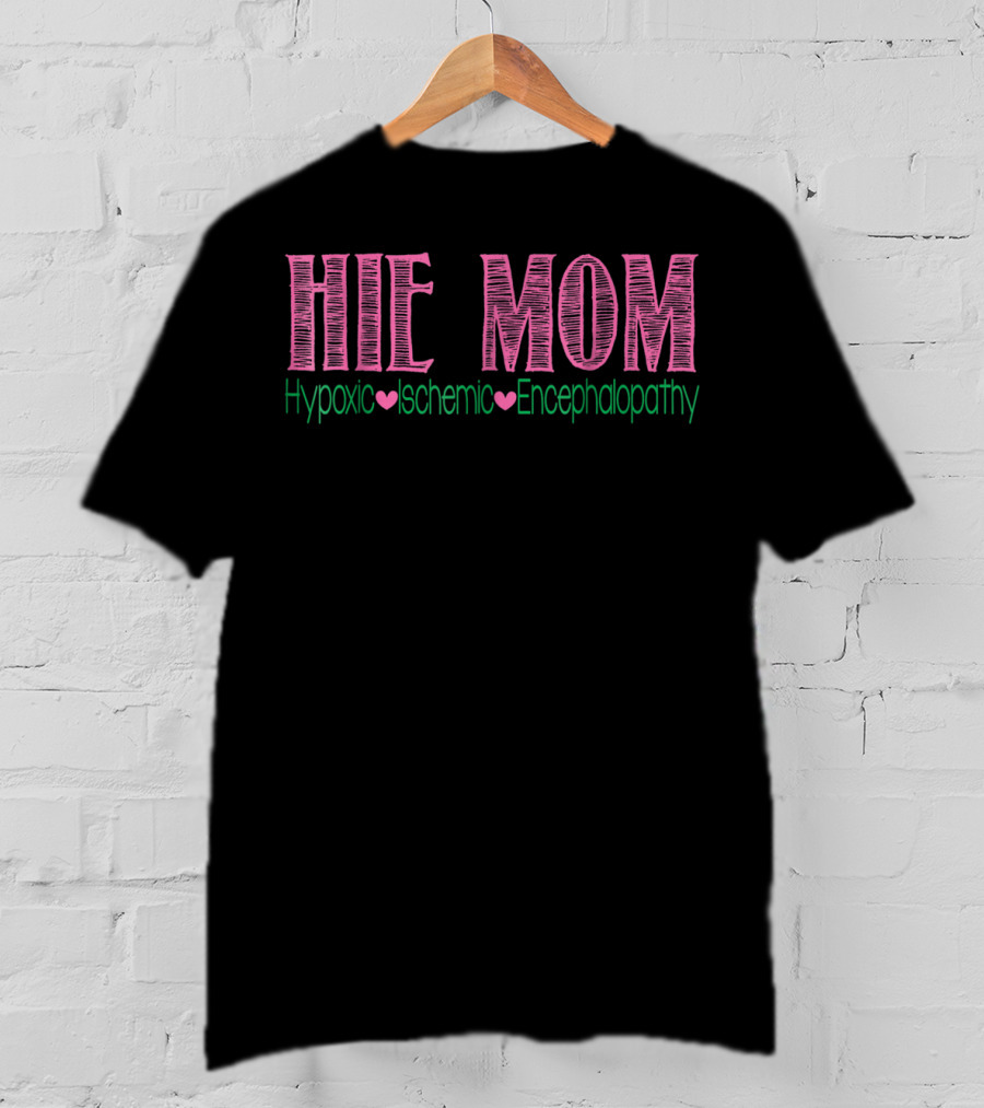 HIE MOM Hypoxic Ischemic Encephalopathy T-Shirt