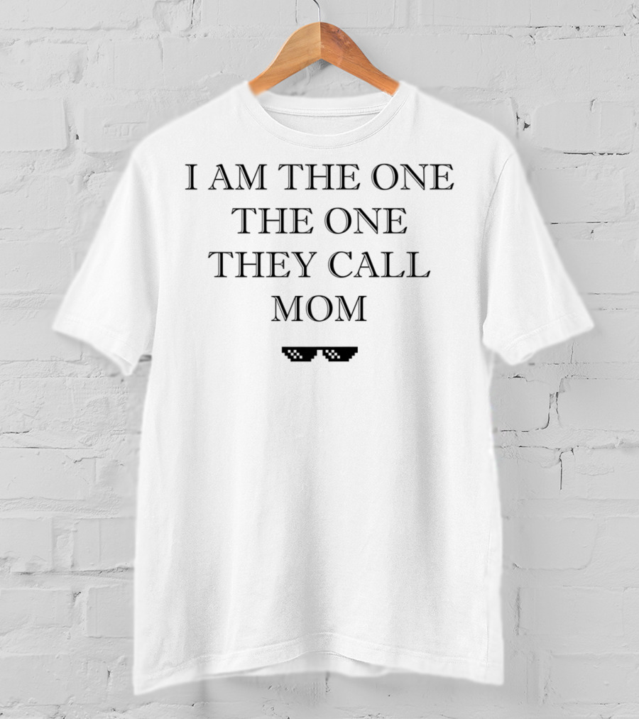 I Am The One The One They Call Mom Sunglasses T-Shirt