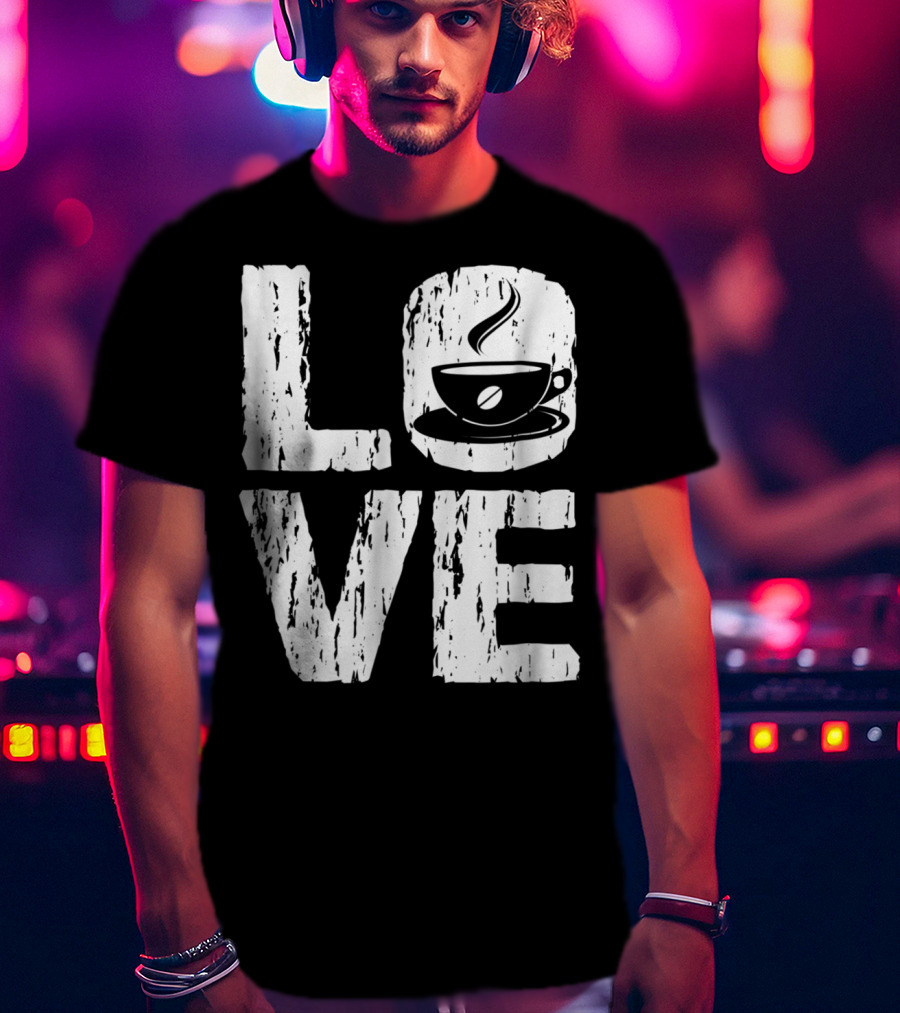 Love Coffee Funny Caffeine Lover T-Shirt