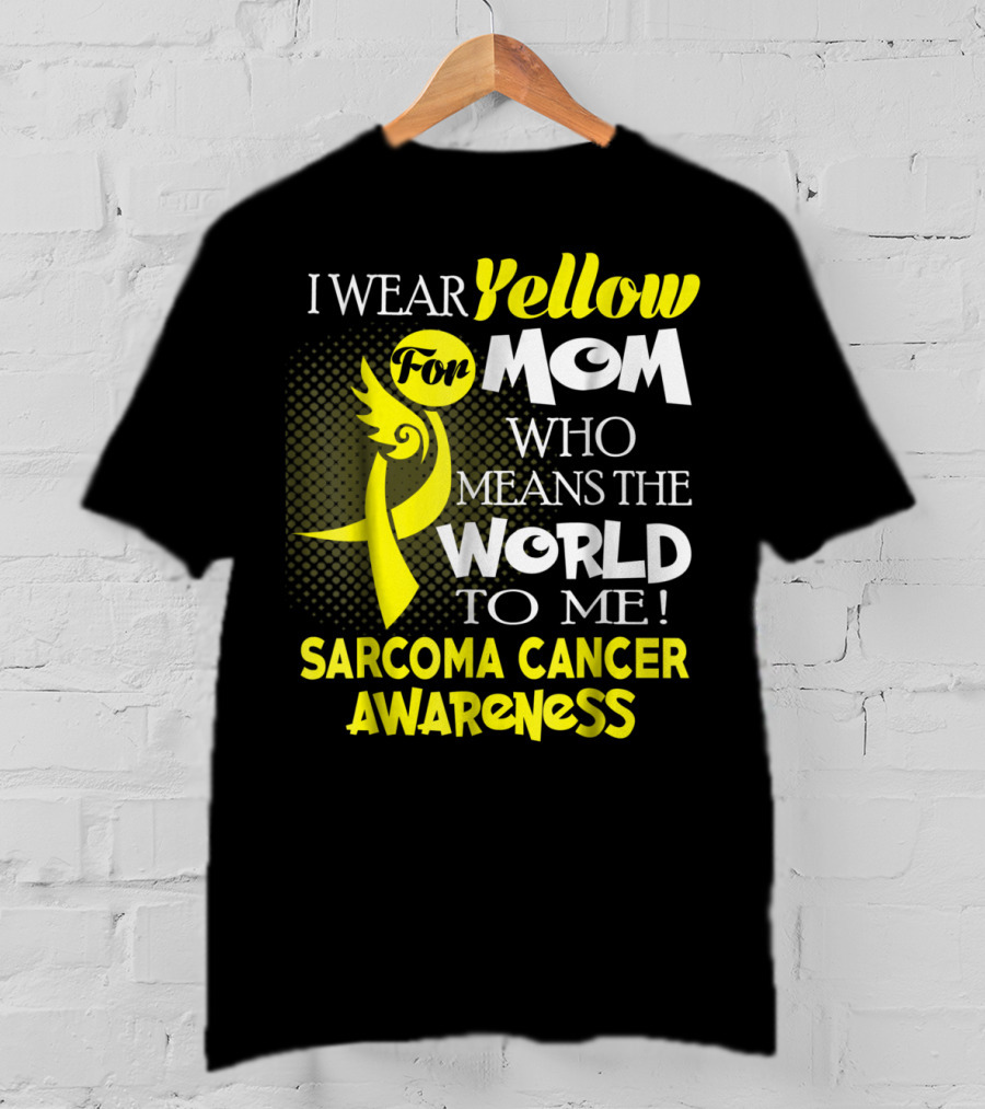 I Wear Yellow For Mom Who Means The World To Me Sarcoma Cancer Awareness T-Shirt
