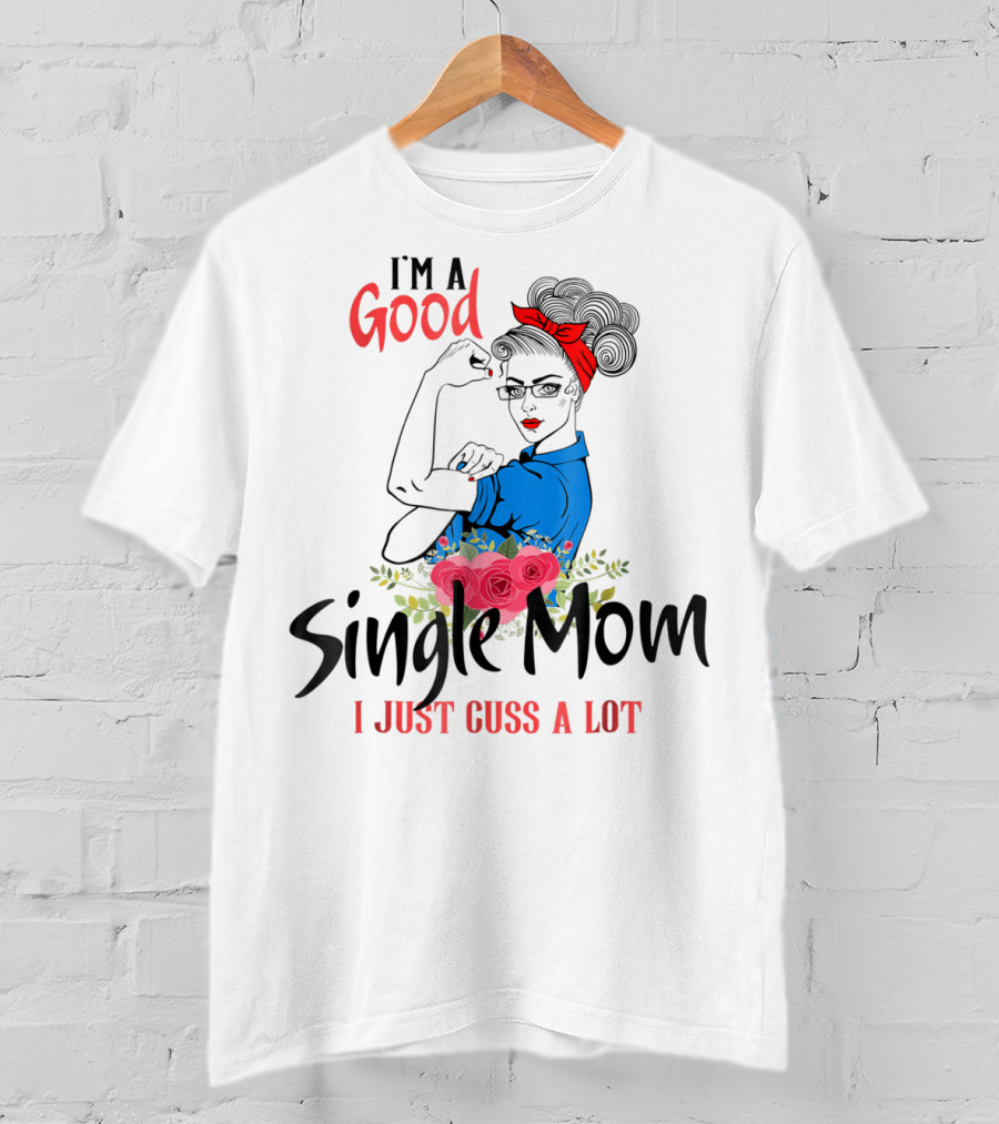 I'm A Good Single Mom I Just Cuss A Lot Red Headband Blue Outfit Roses T-Shirt