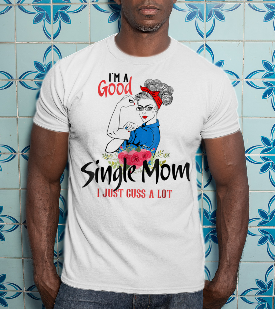 I'm A Good Single Mom I Just Cuss A Lot Red Headband Blue Outfit Roses T-Shirt