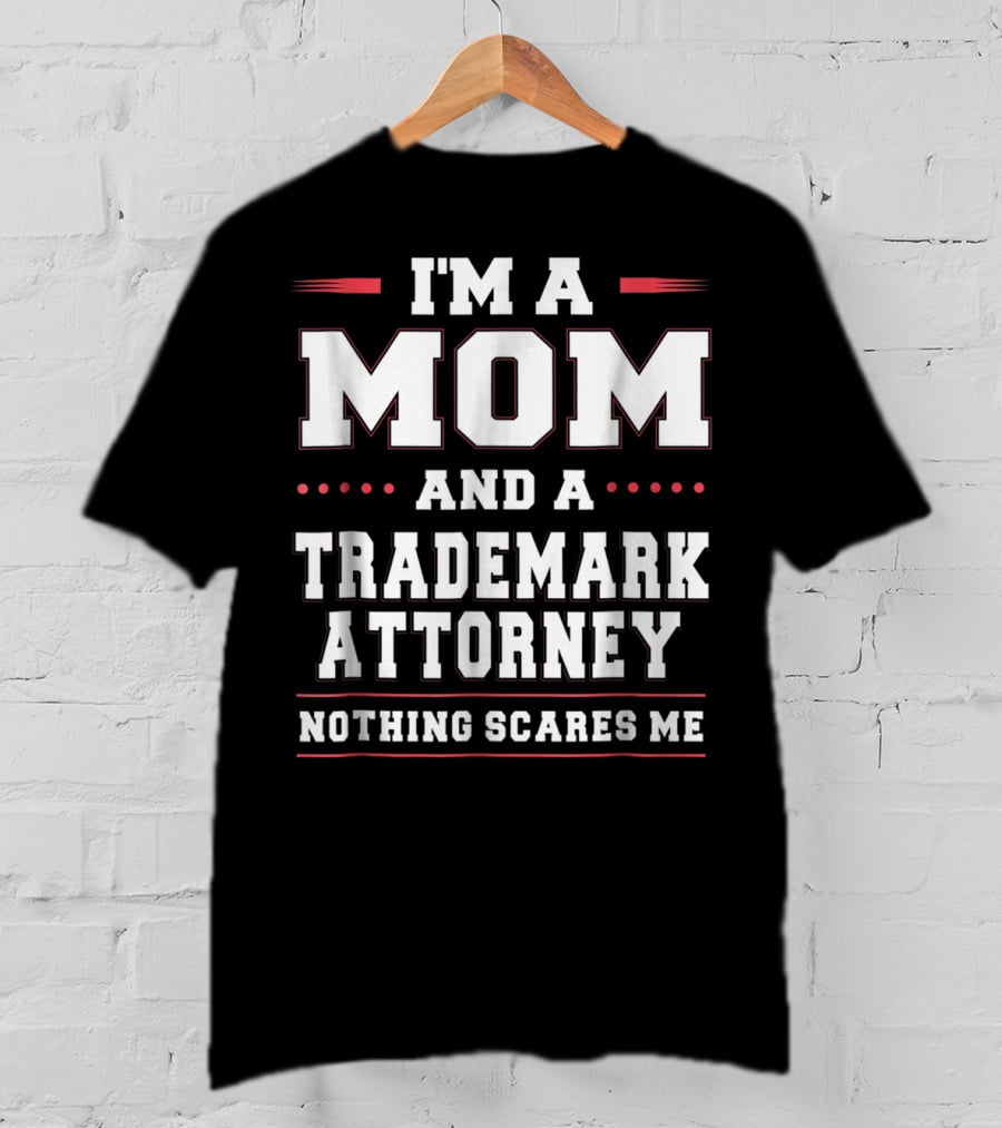 I'm A Mom And A Trademark Attorney Nothing Scares Me T-Shirt